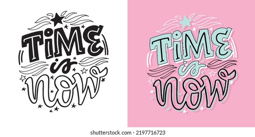 Time is now. Cute hand drawn doodle lettering motivation postcard. Art lettering poster, t-shirt design. 