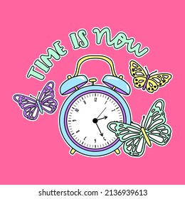 TIME IS NOW LETTERING, ILLUSTRATION OF AN ALARM CLOCK WITH BUTTERFLIES, SLOGAN PRINT VECTOR