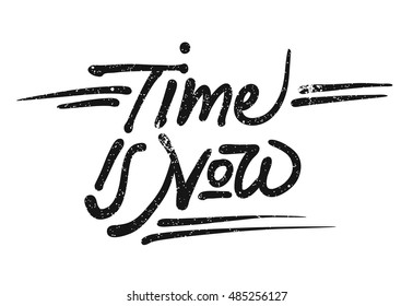 Time is now Lettering Quote, Hand drawn Vector Calligraphy Greeting Card Concept
