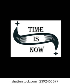Time is now motivational and inspirational lettering text typography t shirt design on White background 