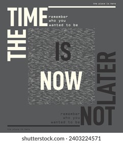 The time is now, not later graphic vector for t-shirt and print.