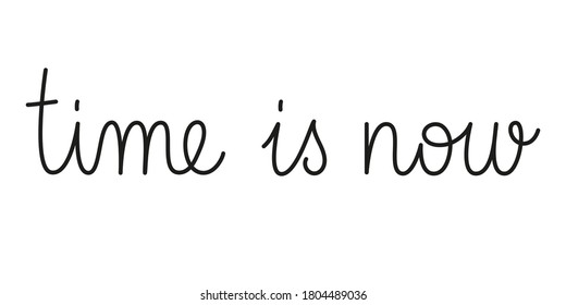 Time is now phrase handwritten by one line. Mono line vector text element isolated on white background.