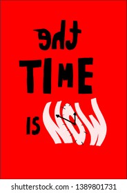 The time is now slogan typography, poster, t-shirt graphics , vectors.