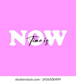 time is now slogan vector illustration design for fashion graphics and t shirt prints.