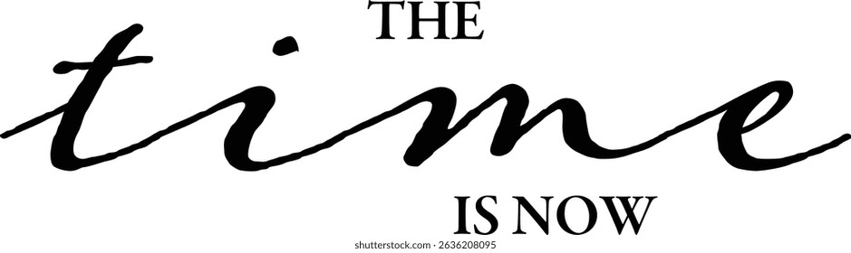 The Time is Now - text words typography, life and business motivational inspirational concept