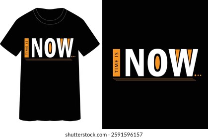 TIME IS NOW - typography t-shirt design