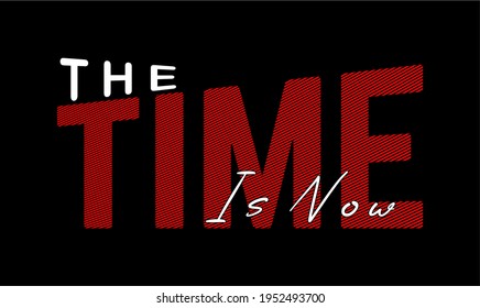 the time is now typography vector quotes for print