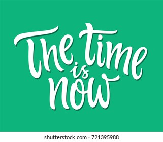 The Time Is Now - vector hand drawn brush pen lettering design illustration on turquoise background. Motivation poster, card, leaflet with calligraphy writing. Don't waste your main resource, act now.