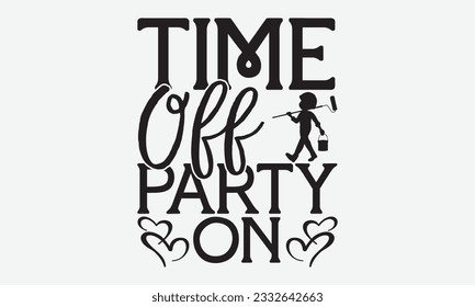 Time Off Party On - Labor svg typography t-shirt design. celebration in calligraphy text or font Labor in the Middle East. Greeting cards, templates, and mugs. EPS 10.