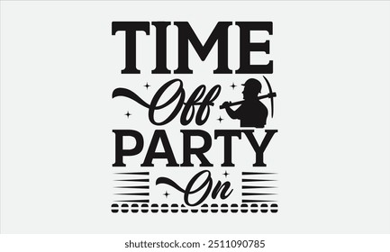 Time Off Party On - Labor Day with custom T-shirt designs featuring vibrant illustrations, clipart, and detailed line art. Perfect for apparel, prints, and more. Instant download available.