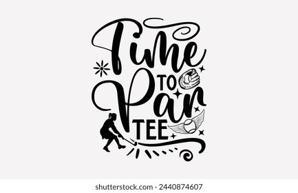 Time To Par Tee- Golf t- shirt design, Hand drawn lettering phrase isolated on white background, for Cutting Machine, Silhouette Cameo, Cricut, greeting card template with typography text