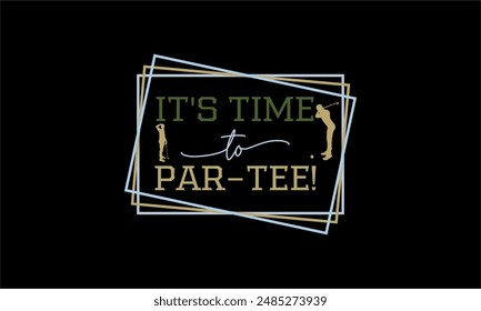 it's time to par-tee!- Golf t shirt design lettering and decoration elements,Feline Animals Quotes, And Illustration For Prints,Isolated On White Background Cricut for,Cut Files For stickers, Templet,