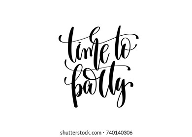 time to party hand lettering event invitation inscription, black and white calligraphy vector illustration