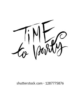 Time to party. Ink hand drawn lettering. Modern brush calligraphy. Handwritten phrase. Inspiration graphic design typography element.