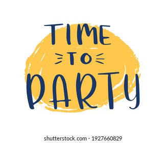Time to party lettering. Poster and postcard design. Vector illustration.