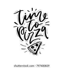 Time to pizza phrase. Inspirational. Ink lettering design.