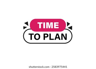 time to plan, Button for websites, application Design, Element, learn, stay, template, top scorer, design, level, sign, speech, bubble  banner, modern, symbol, click. 
