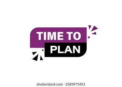 time to plan, Button for websites, application Design, Element, learn, stay, template, top scorer, design, level, sign, speech, bubble  banner, modern, symbol, click. 
