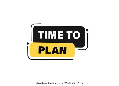 time to plan, Button for websites, application Design, Element, learn, stay, template, top scorer, design, level, sign, speech, bubble  banner, modern, symbol, click. 
