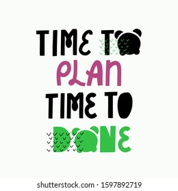 Time to plan time to done. Time management phrase. Hand lettering with clock. Motivation phrase for business, objectives, goals planning