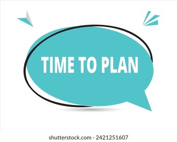 Time to plan speech bubble text. Banner and Poster. vector illustration.