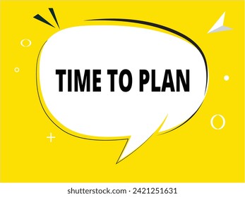Time to plan speech bubble text. Banner and Poster. vector illustration.