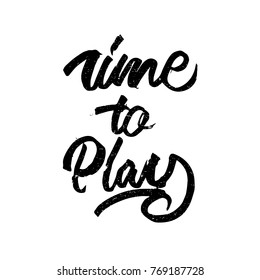 Time to play quote. Ink hand lettering. Modern brush calligraphy. Handwritten phrase. Inspiration graphic design typography element. Cute simple vector sign.