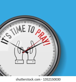It's Time to Pray. White Vector Clock with Motivational Slogan. Analog Metal Watch with Glass. Vector Illustration Isolated on Solid Color Background. Praying Hands Icon.