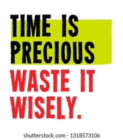 Time Is Precious. Waste It Wisely creative motivation quote design