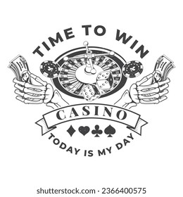 Time to print. Today is my day. Logo, print, badge design with skeleton hand holding dollar banknotes, casino chips, two dice silhouette. Vector. Skeleton hand holding dollar banknotes, casino chips