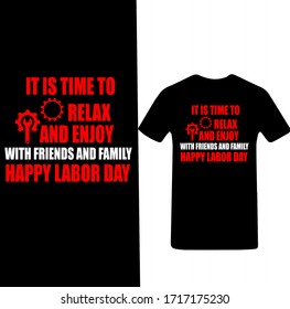 It Is Time To Relax And Enjoy With Friends And Family Happy Labor Day-Labor Day T-shirt Vector.