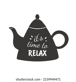 It's time to relax. Quotes tea typography set with black teapot Calligraphy hand written phrases about tea. On white isolated background.