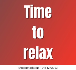 Time to relax text design, vector template, Inspirational and motivational quotes, typography designs: for prints, posters, cards, t shirt, coffee mug hoodies etc. 