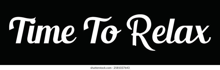 time to relax text for T-shirt and other use on black background.