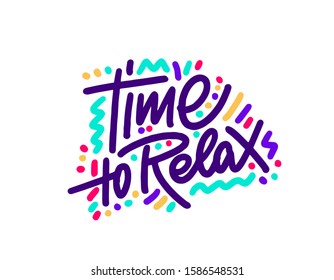Time to relax - Vector hand drawn lettering phrase. Modern brush calligraphy. Motivation and inspiration quotes for photo overlays, greeting cards, t-shirt print, posters.