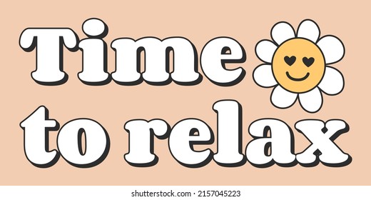 Time to relax - Vector retro lettering with a flower with a smile. Motivational and inspirational quotes for photo stickers, greeting cards, T-shirt prints, posters.