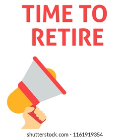 TIME TO RETIRE Announcement. Hand Holding Megaphone With Speech Bubble. Flat Vector Illustration