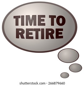 Time To Retire Think Bubble, Vector Illustration isolated on White Background. 