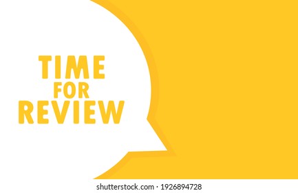 Time for review speech bubble banner. Can be used for business, marketing and advertising. Vector EPS 10. Isolated on white background