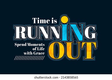 Time is running out, modern stylish motivational quotes typography slogan. Colorful abstract design vector illustration for print tee shirt, typography, poster and other uses.
