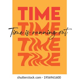 time is running out slogan print. text print for tee, wallpaper, backgorund, hoodie, sticker.