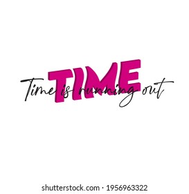 time is running out slogan print. text print for tee, wallpaper, backgorund, hoodie, sticker.