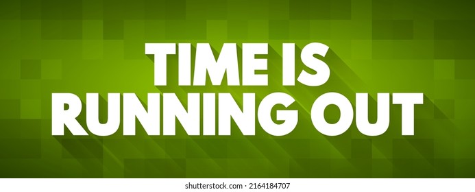 Time is running out text concept for presentations and reports