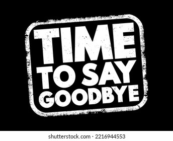 Time To Say Goodbye Text Stamp, Concept Background