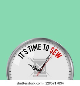 It's Time to Sew. White Vector Clock with Motivational Slogan. Analog Metal Watch with Glass. Vector Illustration Isolated on Solid Color Background. Thread and Needle Icon.