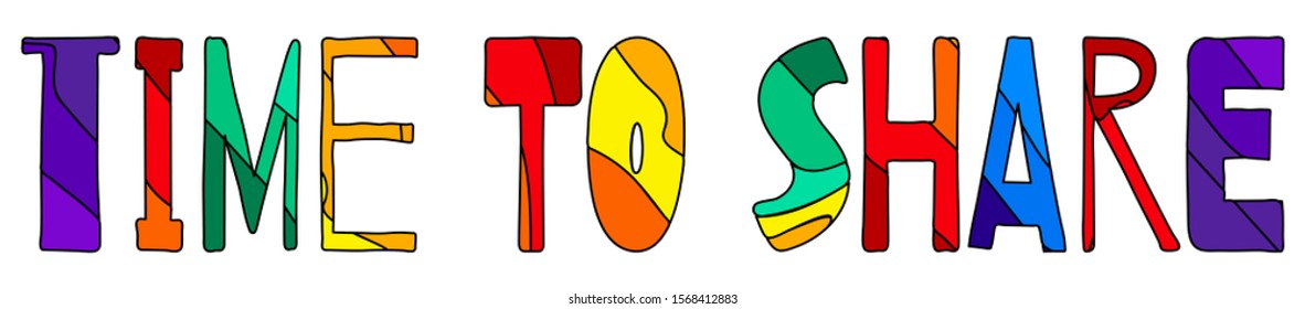 Time To Share. Horizontal multicolored funny cartoon isolated inscription. Bright rainbow colors - red, orange, yellow, green, blue, purple. For banners, flyers, cards, souvenirs and prints on clothin