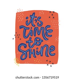 Its time to shine hand drawn lettering. Vector illustration with calligraphy. Cheerful, inspiring phrase on red background. Blue motivational quote with color dots. Birthday greeting card