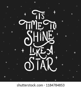 Its Time To Shine Like A Star - Hand Letterin Vector Motivate Poster.