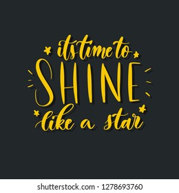 Its time to shine like a star hand lettering vector inscription.