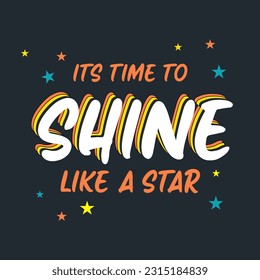 its time to shine like a star typographic slogan for t shirt printing, tee graphic design.